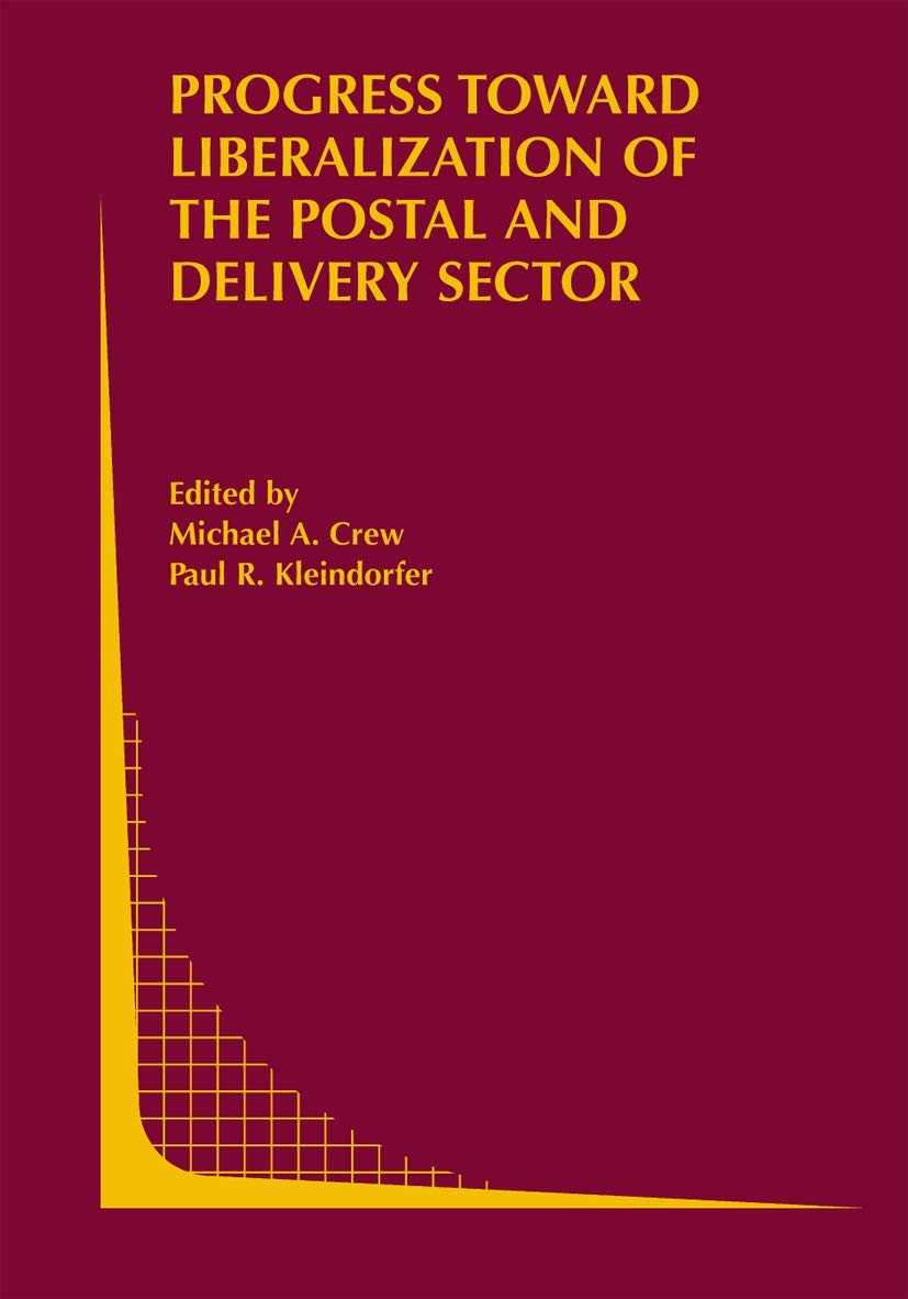 Progress toward Liberalization of the Postal and Delivery Sector (Topics in Regulatory Economics and Policy, 49)