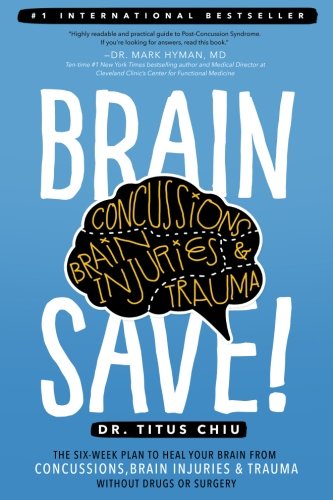 BrainSAVE: The 6-Week Plan to Heal Your Brain from Concussions, Brain Injuries & Trauma without Drugs or Surgery