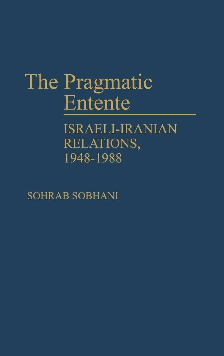 The Pragmatic Entente: Israeli-Iranian Relations, 1948-1988