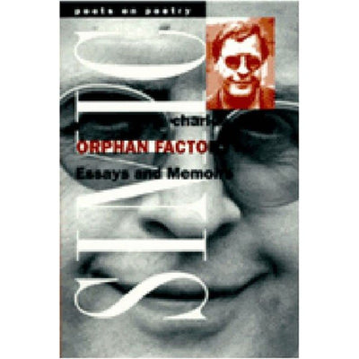Orphan Factory: Essays and Memoirs (Poets On Poetry)