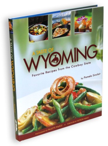 A Taste of Wyoming: Favorite Recipes from the Cowboy State