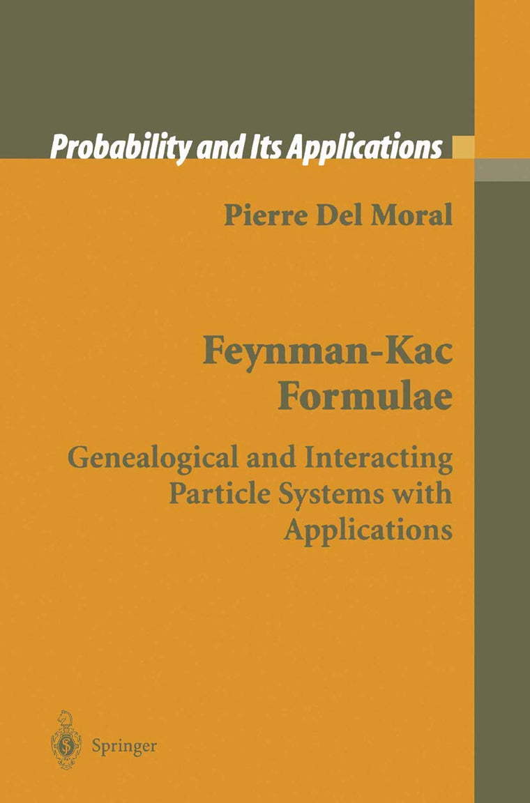 Feynman-Kac Formulae: Genealogical and Interacting Particle Systems with Applications (Probability and Its Applications)
