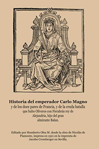 Historia del emperador Carlo Magno y de los doce pares de Francia y de la cruda batalla que hubo Oliveros con Fierabrás, rey de Alejandría, hijo del gran almirante Balan. (Spanish Edition)
