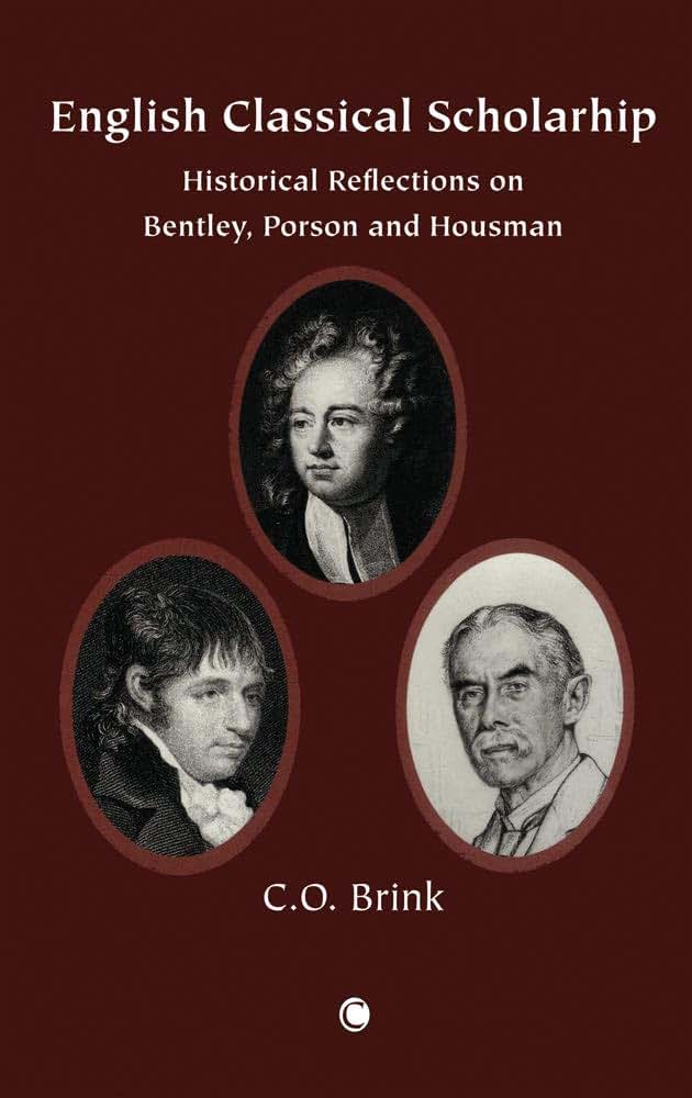 The English Classical Scholarship: Historical Reflections on Bentley, Porson and Housman