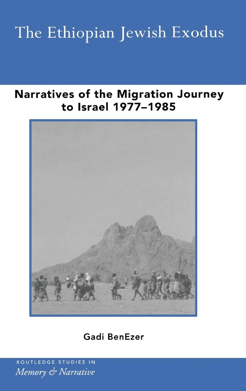 The Ethiopian Jewish Exodus: Narratives of the Journey (Routledge Studies in Memory and Narrative)
