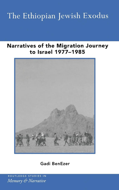 The Ethiopian Jewish Exodus: Narratives of the Journey (Routledge Studies in Memory and Narrative)