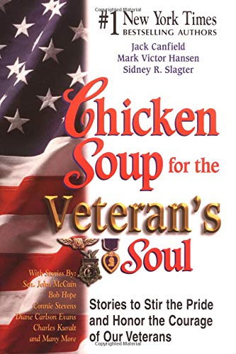 Chicken Soup for the Veteran's Soul: Stories to Stir the Pride and Honor the Courage of Our Veterans (Chicken Soup for the Soul)