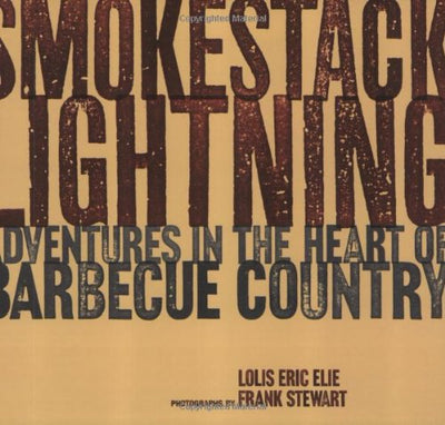 Smokestack Lightning: Adventures in the Heart of Barbecue Country