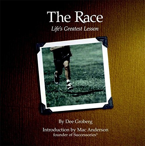 The Race: Life's Greatest Lesson by Dee Groberg