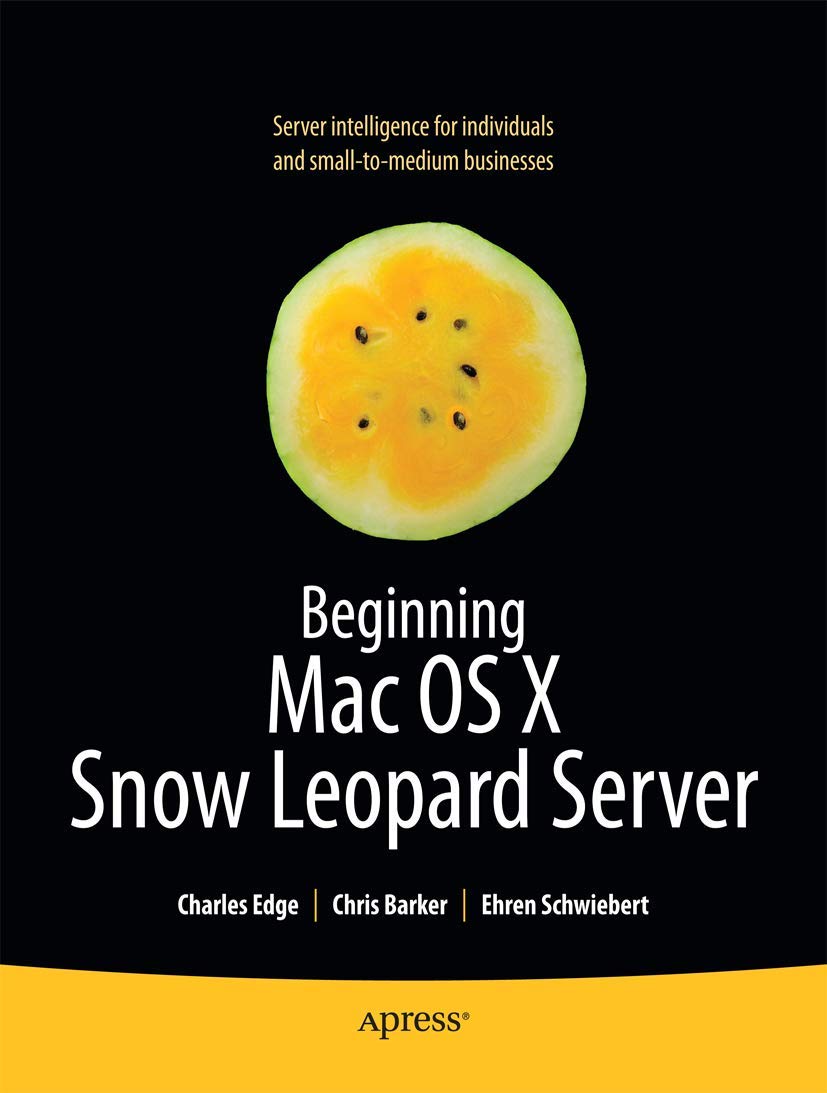 Beginning Mac OS X Snow Leopard Server: From Solo Install to Enterprise Integration (Books for Professionals by Professionals)