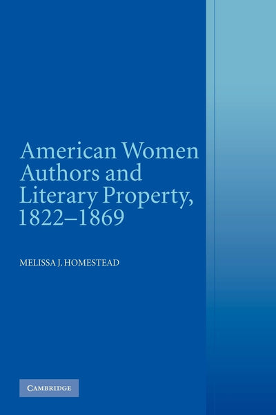 American Women Authors and Literary Property, 1822-1869