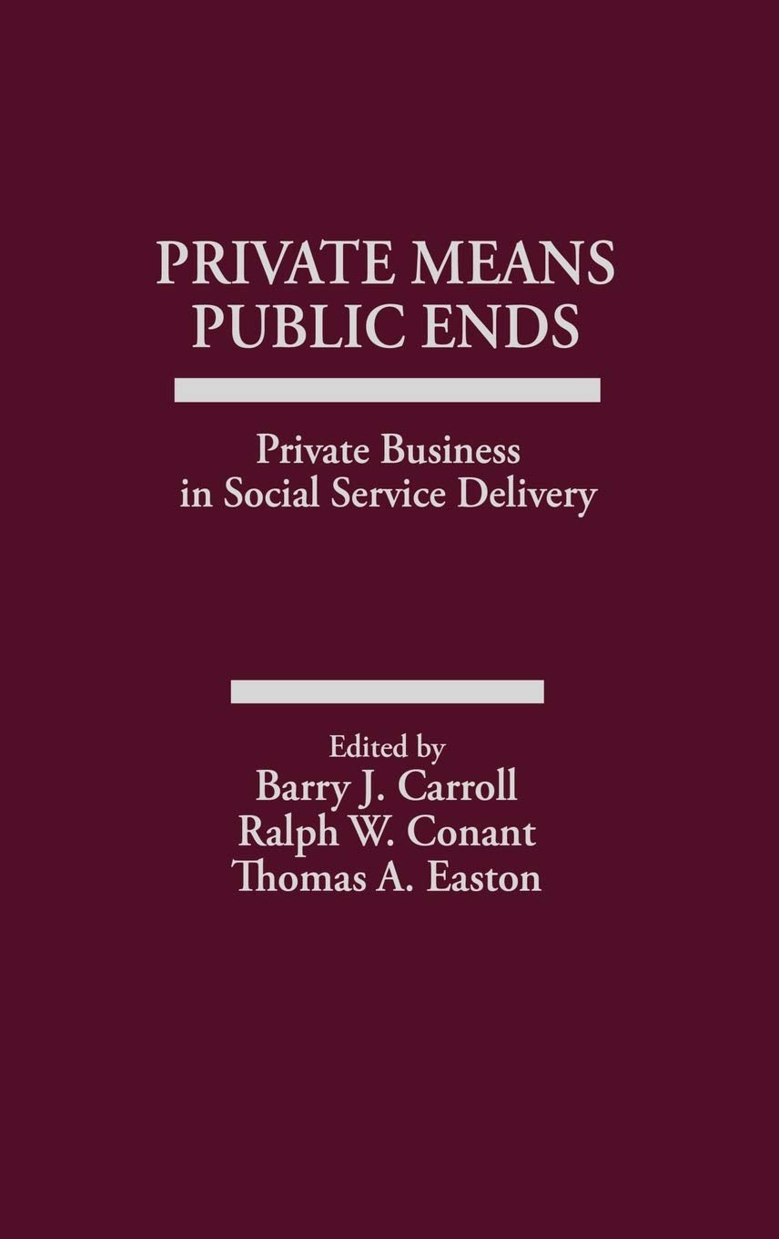 Private Means--Public Ends: Private Business in Social Service Delivery