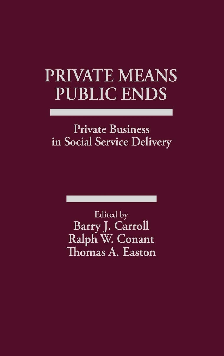 Private Means--Public Ends: Private Business in Social Service Delivery