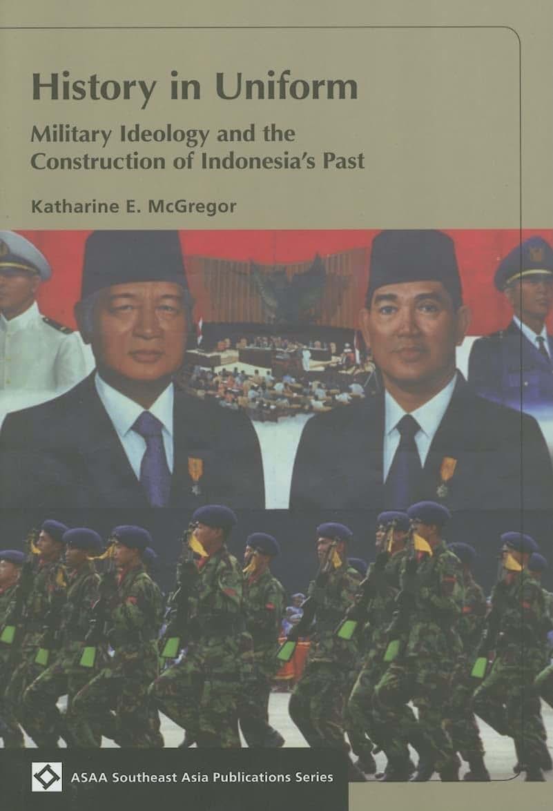 History in Uniform: Military Ideology and the Construction of Indonesias Past (ASAA Southeast Asia Publications)