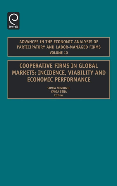Cooperative Firms in Global Markets: Incidence, Viability and Economic Performance (Advances in the Economic Analysis of Participatory & Labor-Managed Firms, 10)