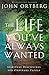 The Life You've Always Wanted: Spiritual Disciplines for Ordinary People