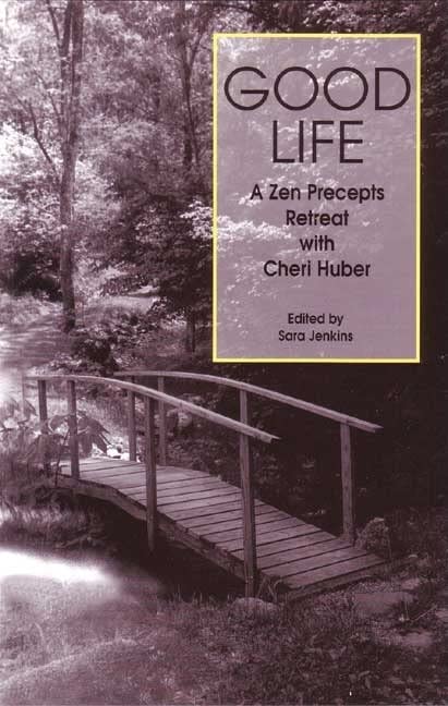 Good Life: A Zen Precepts Retreat with Cheri Huber by Jenkin