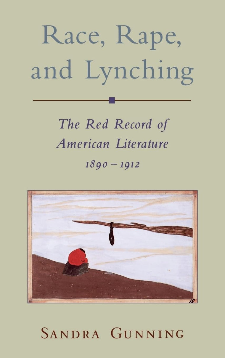 Race, Rape, and Lynching: The Red Record of American Literature, 1890-1912 (Race and American Culture)