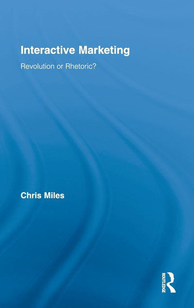 Interactive Marketing: Revolution or Rhetoric? (Routledge Interpretive Marketing Research)