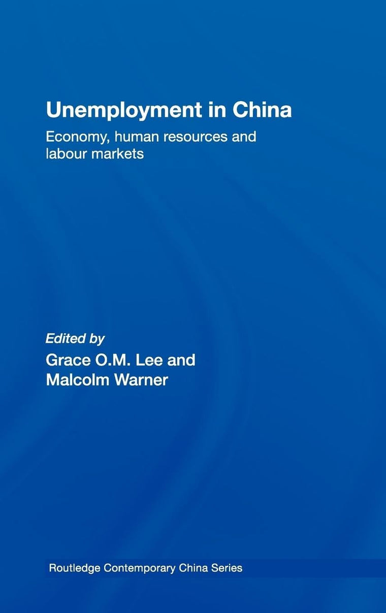 Unemployment in China: Economy, Human Resources and Labour Markets (Routledge Contemporary China Series)