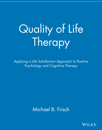 Quality of Life Therapy: Applying a Life Satisfaction Approach to Positive Psychology and Cognitive Therapy