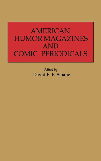 American Humor Magazines and Comic Periodicals: (Historical Guides to the World's Periodicals and Newspapers)