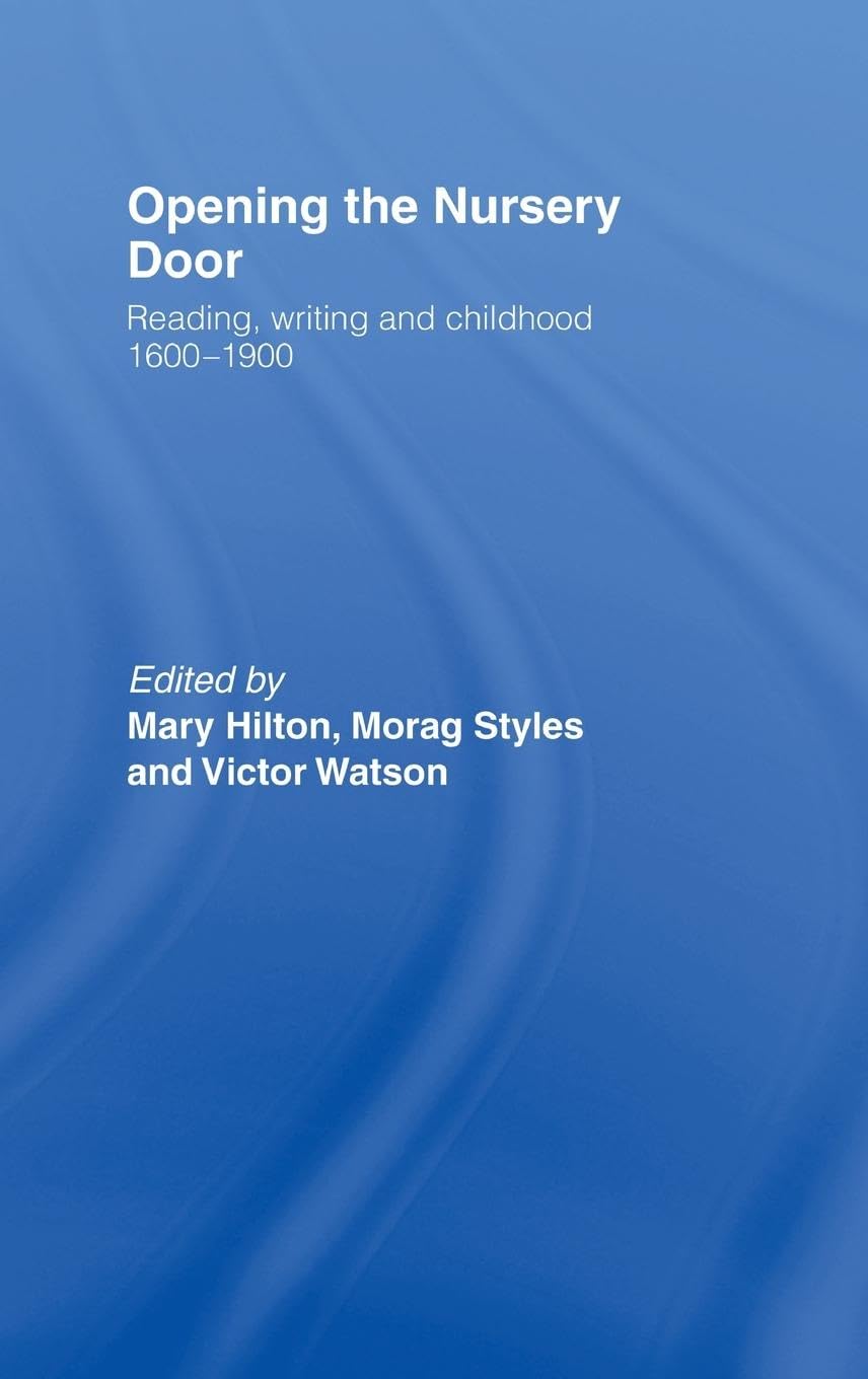 Opening The Nursery Door: Reading, writing and childhood 1600-1900
