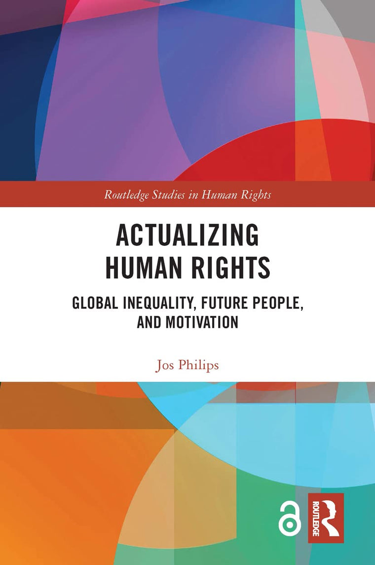 Actualizing Human Rights: Global Inequality, Future People, and Motivation (Routledge Studies in Human Rights)