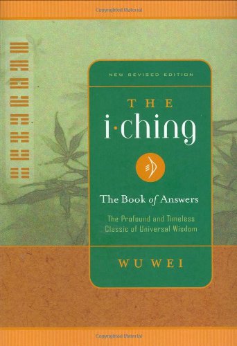The I Ching: The Book of Answers New Revised Edition