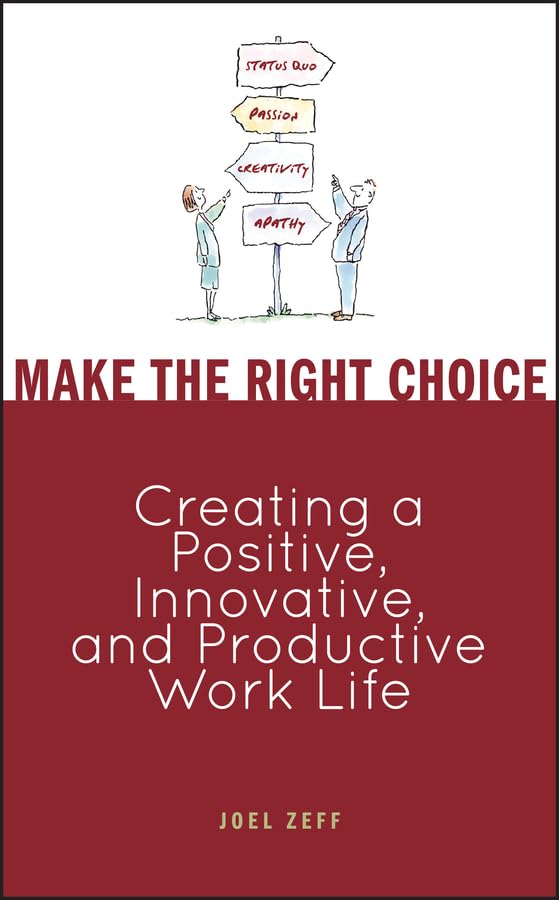Make the Right Choice: Creating a Positive, Innovative, and Productive Work Life