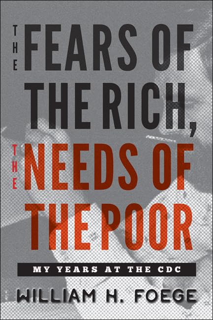 The Fears of the Rich, The Needs of the Poor: My Years at the CDC