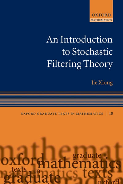 An Introduction to Stochastic Filtering Theory (Oxford Graduate Texts in Mathematics)
