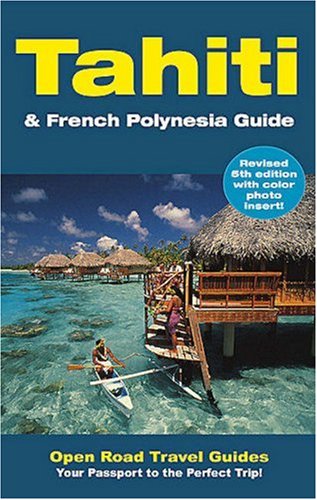 Tahiti & French Polynesia Guide: Open Road Publishing's Best-Selling Guide to Tahiti! (Open Road Travel Guides)