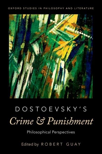 Dostoevsky's Crime and Punishment: Philosophical Perspectives (Oxford Studies in Philosophy and Lit)