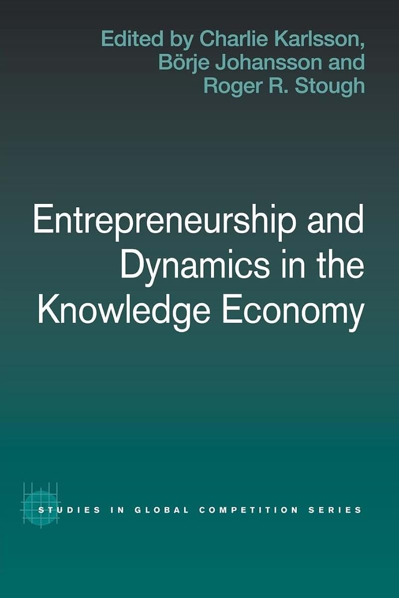 Entrepreneurship and Dynamics in the Knowledge Economy (Routledge Studies in Global Competition)