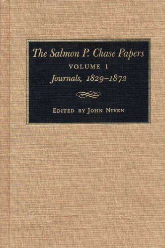 The Salmon P. Chase Papers, Volume 1: Journals, 1829-1872