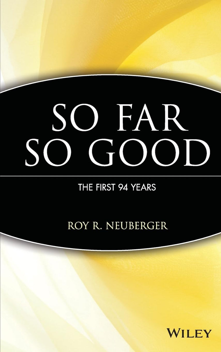 So Far, So Good: The First 94 Years by Neuberger, Roy R.