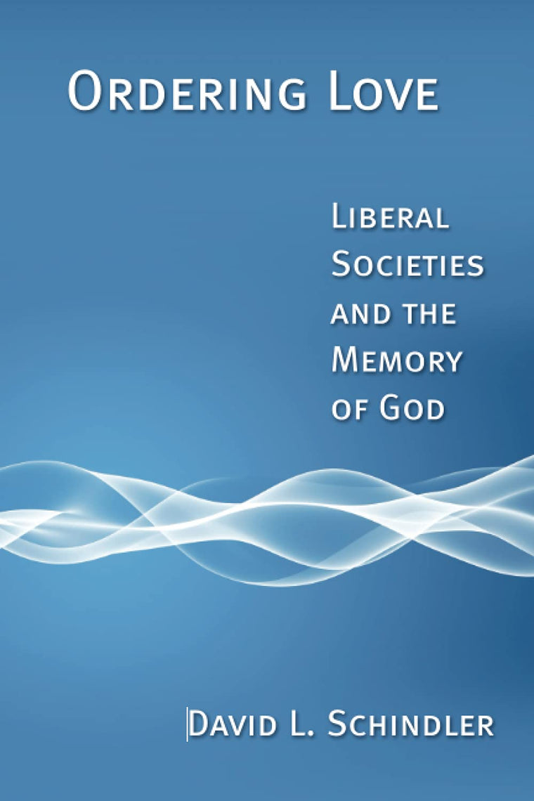 Ordering Love: Liberal Societies and the Memory of God
