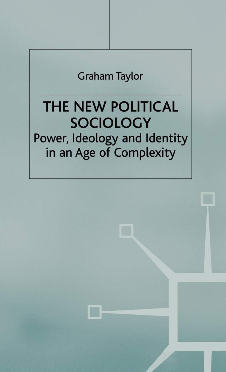 The New Political Sociology: Power, Ideology and Identity in an Age of Complexity