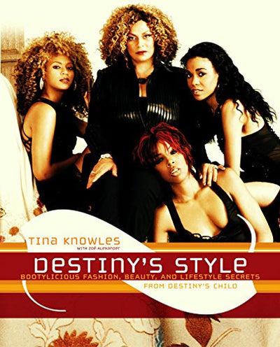 Destiny's Style: Bootylicious Fashion, Beauty, and Lifestyle Secrets from Destiny's Child