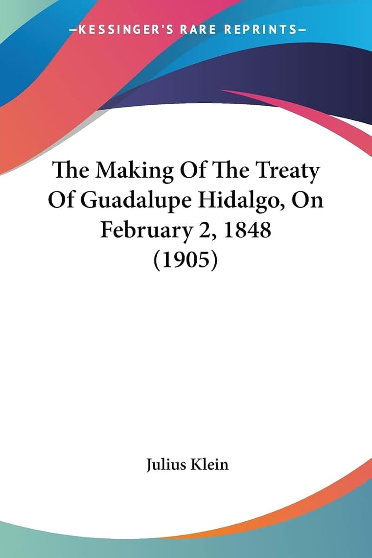 The Making Of The Treaty Of Guadalupe Hidalgo, On February 2, 1848 (1905)