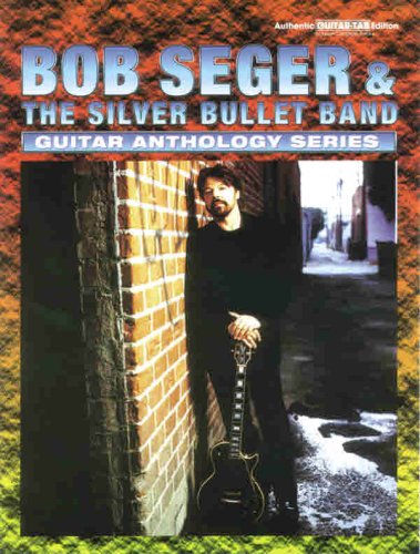 Bob Seger & The Silver Bullet Band -- Guitar Anthology: Authentic Guitar TAB (Guitar Anthology Series)
