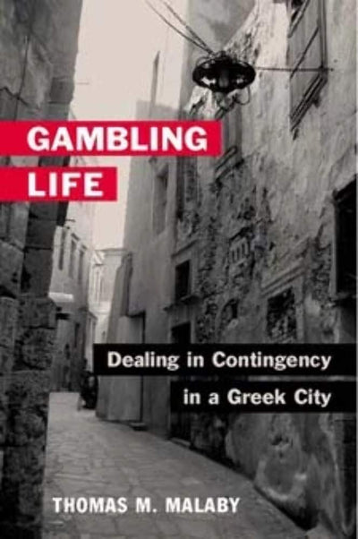 Gambling Life: DEALING IN CONTINGENCY IN A GREEK CITY