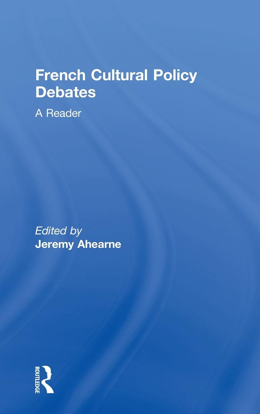 French Cultural Policy Debates: A Reader (Routledge Harwood Studies in Cultural Policy)
