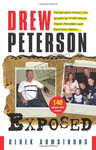 Drew Peterson Exposed - Polygraphs reveal the shocking truth about Stacy Peterson and Kathleen Savio