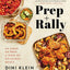 Prep And Rally: An Hour of Prep, A Week of Delicious Meals