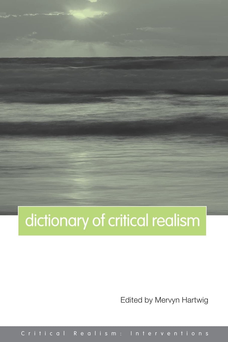 Dictionary of Critical Realism (Critical Realism: Interventions (Routledge Critical Realism))