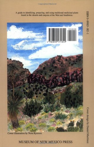 Medicinal Plants of the Desert and Canyon West: A Guide to Identifying, Preparing, and Using Traditional Medicinal Plants Found in the Deserts and Canyons of the West and Southwest — back cover