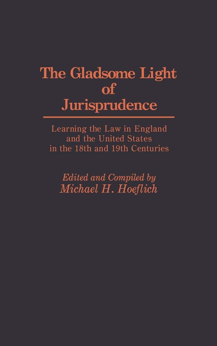 The Gladsome Light of Jurisprudence: Learning the Law in England and the United States in the 18th and 19th Centuries (Contributions in Legal Studies)