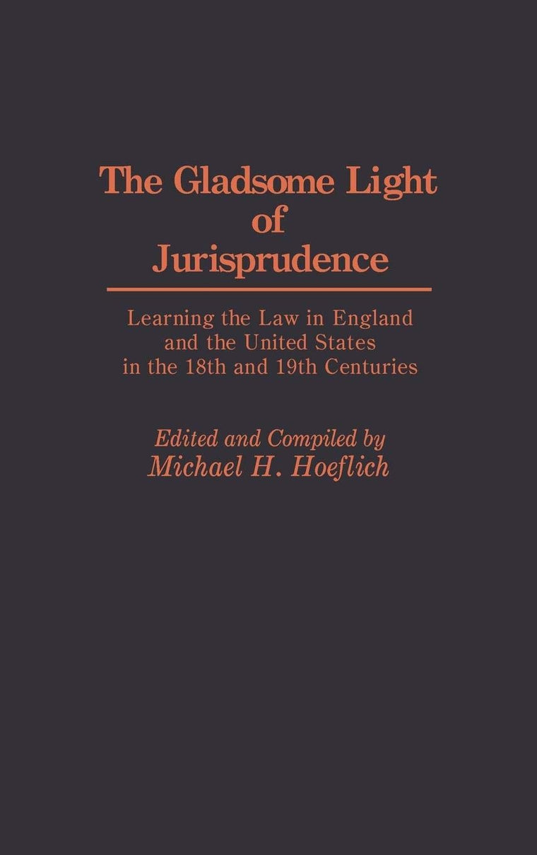 The Gladsome Light of Jurisprudence: Learning the Law in England and the United States in the 18th and 19th Centuries (Contributions in Legal Studies)